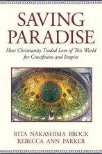 Cover art for Saving Paradise: How Christianity Traded Love of This World for Crucifixion and Empire
