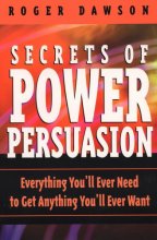Cover art for Secrets of Power Persuasion: Everything You'll Ever Need to Get Anything You'll Ever Want