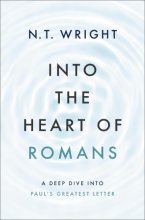 Cover art for Into the Heart of Romans: A Deep Dive into Paul's Greatest Letter