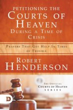 Cover art for Petitioning the Courts of Heaven During Times of Crisis: Prayers That Get Help in Times of Trouble
