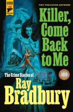 Cover art for Killer, Come Back to Me: The Crime Stories of Ray Bradbury