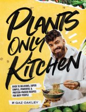 Cover art for Plants-Only Kitchen: Over 70 Delicious, Super-Simple, Powerful and Protein-Packed Recipes for Busy People