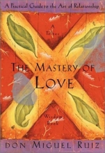 Cover art for The Mastery of Love: A Practical Guide to the Art of Relationship (Toltec Wisdom Book)