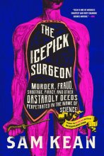 Cover art for The Icepick Surgeon: Murder, Fraud, Sabotage, Piracy, and Other Dastardly Deeds Perpetrated in the Name of Science