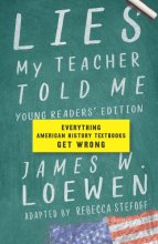 Cover art for Lies My Teacher Told Me: Young Readers’ Edition: Everything American History Textbooks Get Wrong