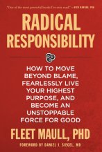 Cover art for Radical Responsibility: How to Move Beyond Blame, Fearlessly Live Your Highest Purpose, and Become an Unstoppable Force for Good
