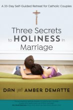 Cover art for Three Secrets to Holiness in Marriage: A 33-Day Self-Guided Retreat for Catholic Couples