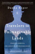 Cover art for Travelers to Unimaginable Lands: Stories of Dementia, the Caregiver, and the Human Brain