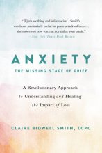 Cover art for Anxiety: The Missing Stage of Grief: A Revolutionary Approach to Understanding and Healing the Impact of Loss