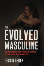 Cover art for The Evolved Masculine: Be the Man the World Needs & the One She Craves