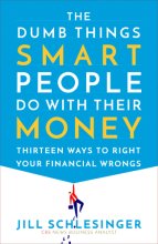 Cover art for The Dumb Things Smart People Do with Their Money: Thirteen Ways to Right Your Financial Wrongs