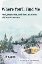 Cover art for Where You'll Find Me: Risk, Decisions, and the Last Climb of Kate Matrosova
