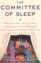 Cover art for The Committee of Sleep: How Artists, Scientists, and Athletes Use Their Dreams for Creative Problem Solving-And How You Can Too
