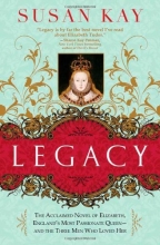 Cover art for Legacy: The Acclaimed Novel of Elizabeth, England's Most Passionate Queen -- and the Three Men Who Loved Her
