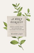 Cover art for A Holy Pursuit: How the Gospel Frees Us to Follow and Lay Down Our Dreams