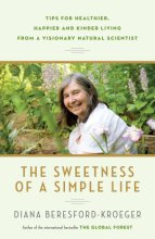 Cover art for The Sweetness of a Simple Life: Tips for Healthier, Happier and Kinder Living from a Visionary Natural Scientist