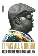 Cover art for It Was All a Dream: Biggie and the World That Made Him