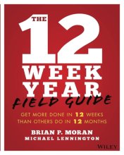Cover art for The 12 Week Year Field Guide: Get More Done In 12 Weeks Than Others Do In 12 Months