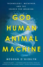 Cover art for God, Human, Animal, Machine: Technology, Metaphor, and the Search for Meaning