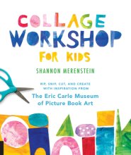 Cover art for Collage Workshop for Kids: Rip, snip, cut, and create with inspiration from The Eric Carle Museum