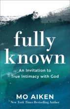 Cover art for Fully Known: An Invitation to True Intimacy with God
