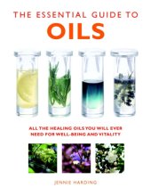 Cover art for The Essential Guide to Oils: All the Healing Oils You Will Ever Need for Well-being and Vitality (Essential Guides)