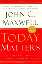 Cover art for Today Matters: 12 Daily Practices to Guarantee Tomorrows Success (Maxwell, John C.)