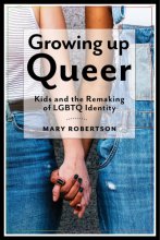 Cover art for Growing Up Queer: Kids and the Remaking of LGBTQ Identity (Critical Perspectives on Youth, 3)