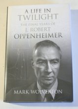 Cover art for A Life in Twilight: The Final Years of J. Robert Oppenheimer