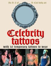 Cover art for Celebrity Tattoos: An A-Z of A-List Body Art: 16 Temporary Tattoos to Wear