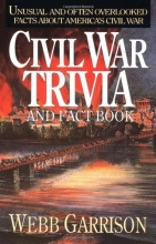Cover art for Civil War Trivia and Fact Book: Unusual and Often Overlooked Facts About America's Civil War