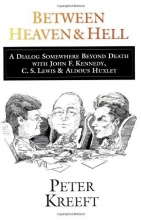 Cover art for Between Heaven and Hell: A Dialog Somewhere Beyond Death with John F. Kennedy, C. S. Lewis & Aldous Huxley