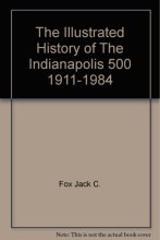 Cover art for The Illustrated History of The Indianapolis 500. 1911-1984. 1984. Cloth.