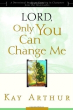 Cover art for Lord, Only You Can Change Me: A Devotional Study on Growing in Character from the Beatitudes