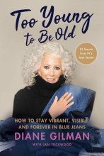 Cover art for Too Young to Be Old: How to Stay Vibrant, Visible, and Forever in Blue Jeans: 25 Secrets from TV's Jean Queen