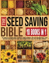 Cover art for THE SEED SAVING BIBLE [10 Books in 1]: The Complete Expert’s Guide To Harvest, Store, Germinate, Keep Your Vegetable And Herb Seeds Fresh For Years & Build Your Seed Bank Like A Pro. Preppers Approved