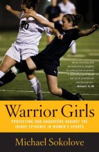 Cover art for Warrior Girls: Protecting Our Daughters Against the Injury Epidemic in Women's Sports
