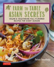 Cover art for Farm to Table Asian Secrets: Vegan & Vegetarian Full-Flavored Recipes for Every Season