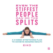 Cover art for Even the Stiffest People Can Do the Splits: A 4-Week Stretching Plan to Achieve Amazing Health
