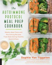 Cover art for The Autoimmune Protocol Meal Prep Cookbook: Weekly Meal Plans and Nourishing Recipes That Make Eating Healthy Quick & Easy