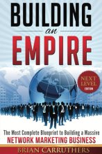 Cover art for Building an Empire:The Most Complete Blueprint to Building a Massive Network Marketing Business (Next Level Edition)