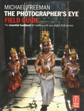 Cover art for The Photographer's Eye Field Guide: The essential handbook for traveling with your digital SLR camera (The Field Guide Series)