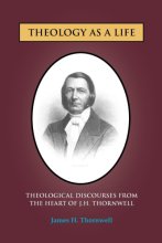 Cover art for Theology as a Life: Theological Discourses from J.H. Thornwell