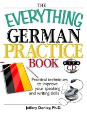 Cover art for The Everything German Practice: Practical Techniques to Improve Your Speaking And Writing Skills