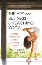 Cover art for The Art and Business of Teaching Yoga: The Yoga Professional's Guide to a Fulfilling Career