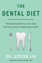 Cover art for The Dental Diet: The Surprising Link between Your Teeth, Real Food, and Life-Changing Natural Health