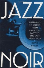 Cover art for [Jazz Noir: Listening to Music from Phantom Lady to the Last Seduction] [Author: Butler, David] [March, 2002]