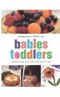 Cover art for Wholesome Meals for Babies and Toddlers: Healthy Food Your Kids Will Love to Eat