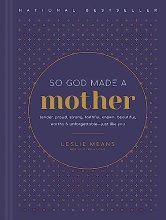 Cover art for So God Made a Mother: Tender, Proud, Strong, Faithful, Known, Beautiful, Worthy, and Unforgettable--Just Like You