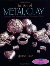 Cover art for The Art of Metal Clay (With Dvd): Techniques for Creating Jewelry and Decorative Objects